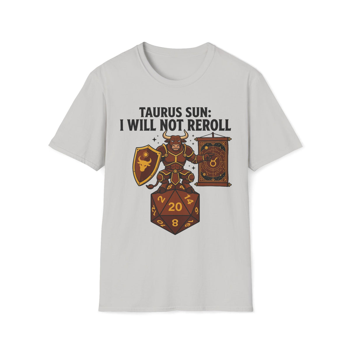 Taurus Sun: I Will Not Reroll T-shirt