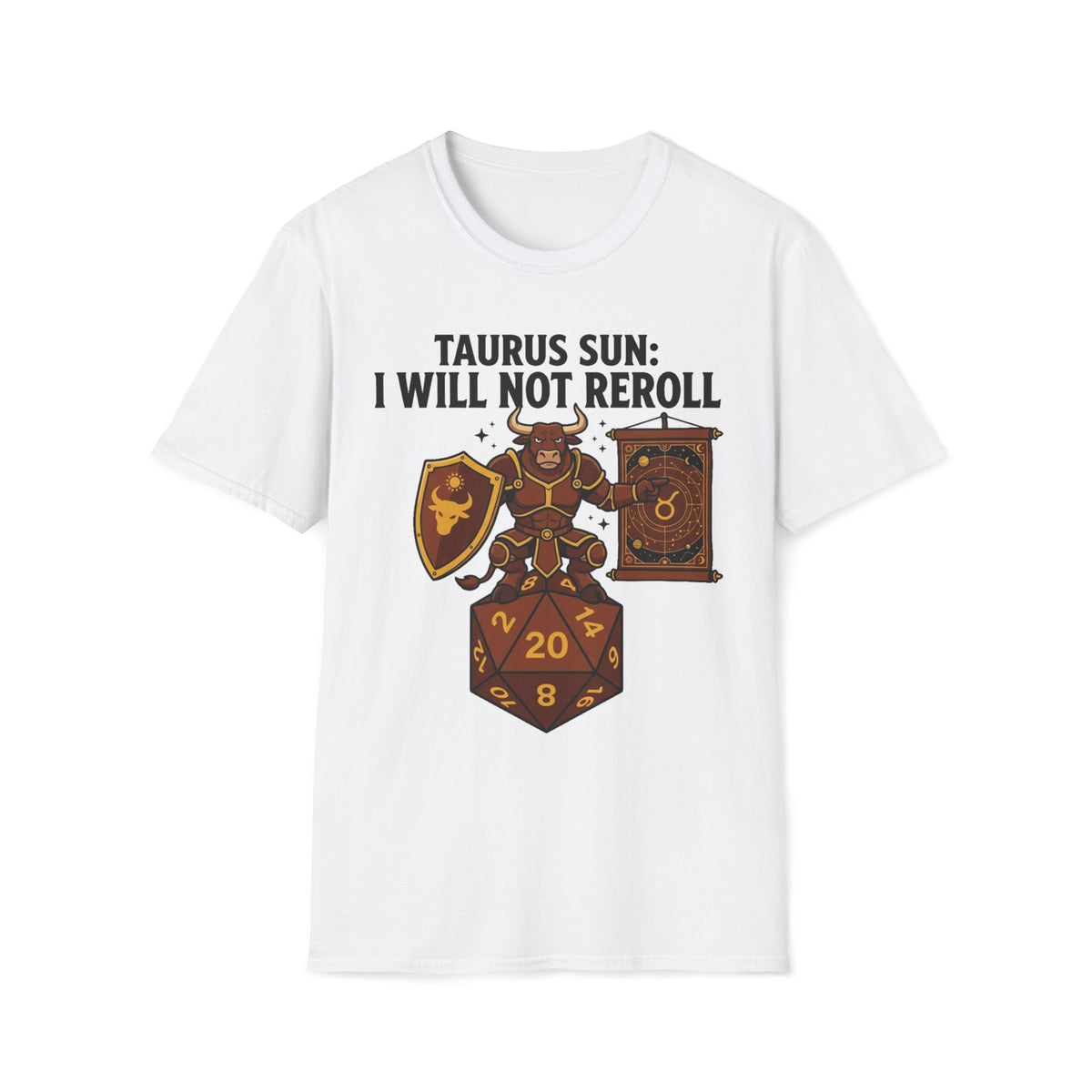 Taurus Sun: I Will Not Reroll T-shirt